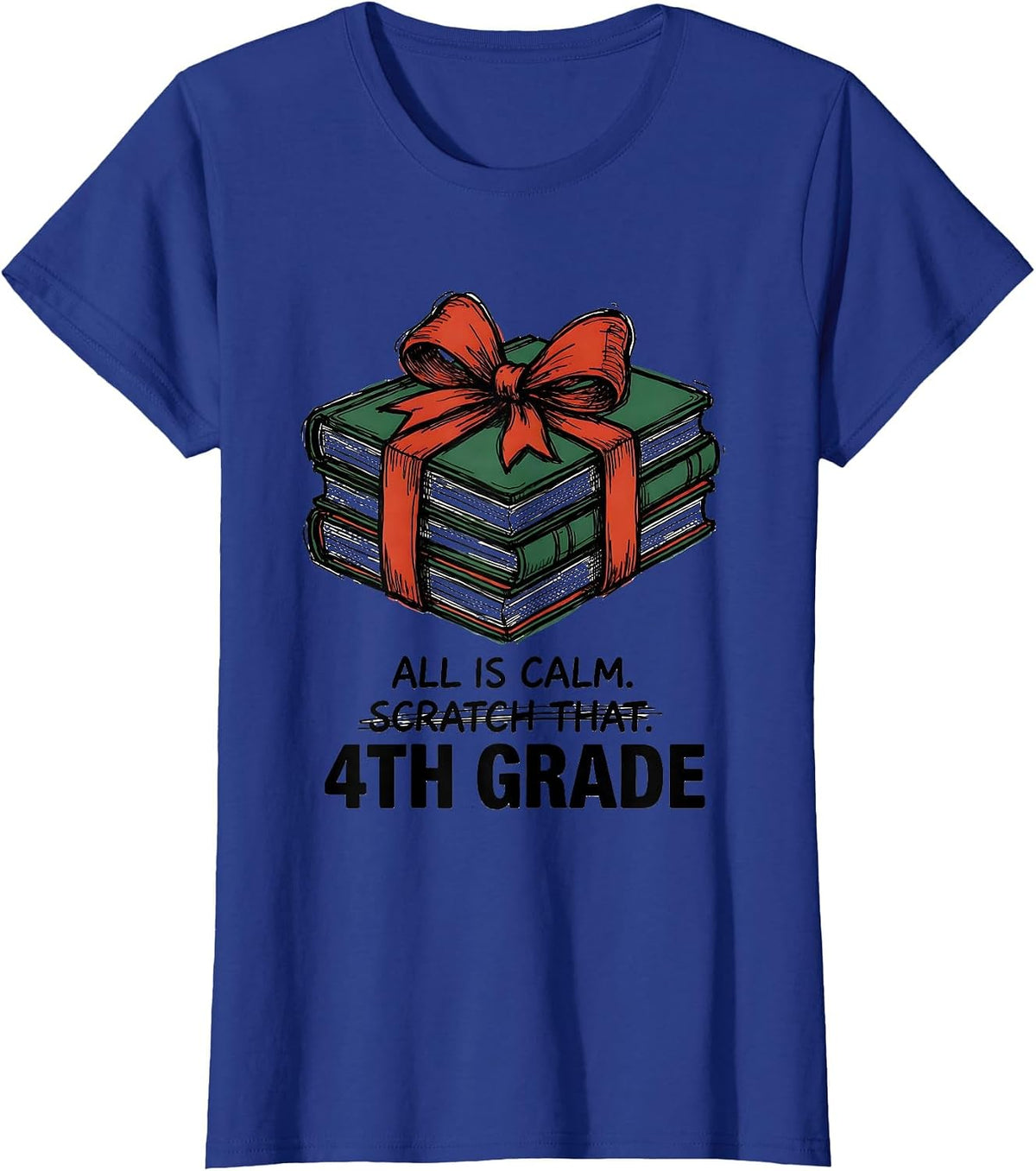 Women's All Is Calm Scratch That 4th Grade Funny Teacher Christmas T-Shirt - Royal Blue