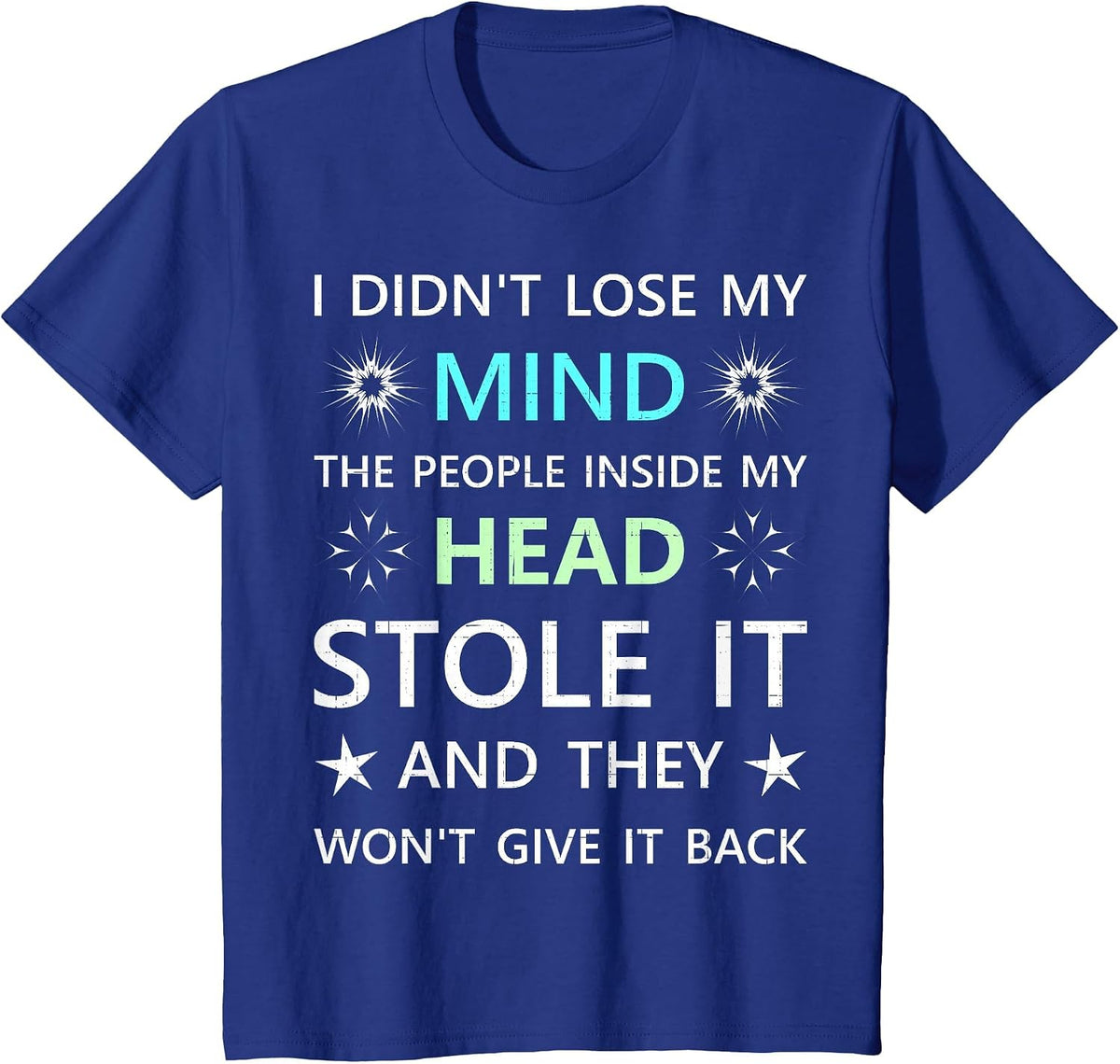 I Didn't Lose My Mind the People Inside My Head Stole it T-Shirt - Royal Blue