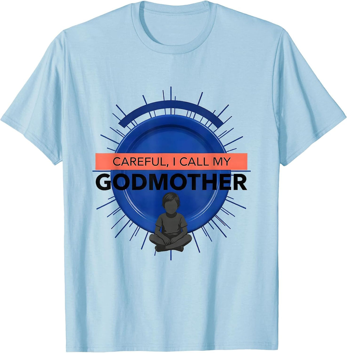 Men's Careful, I Call My Godmother Funny Godchild Faith Family T-Shirt - Baby Blue