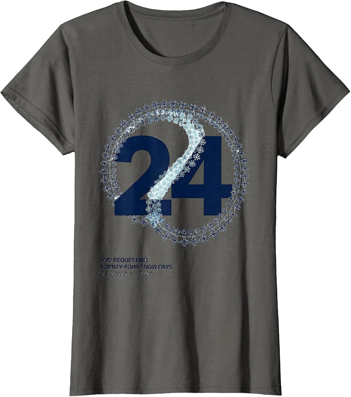 Women's I Am Requesting Twenty-Four Snow Days, 1st Grade Teacher T-Shirt - Asphalt Grey