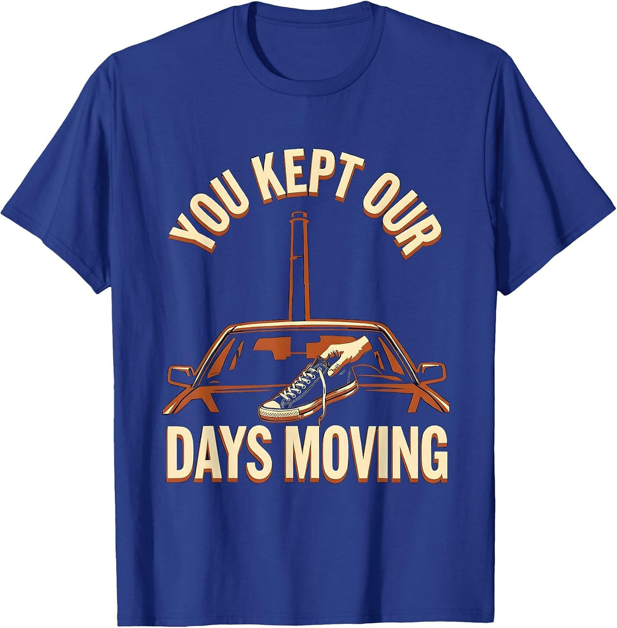 You Kept Our Days Moving Truck Driver Appreciation Week Gift T-Shirt - Royal Blue