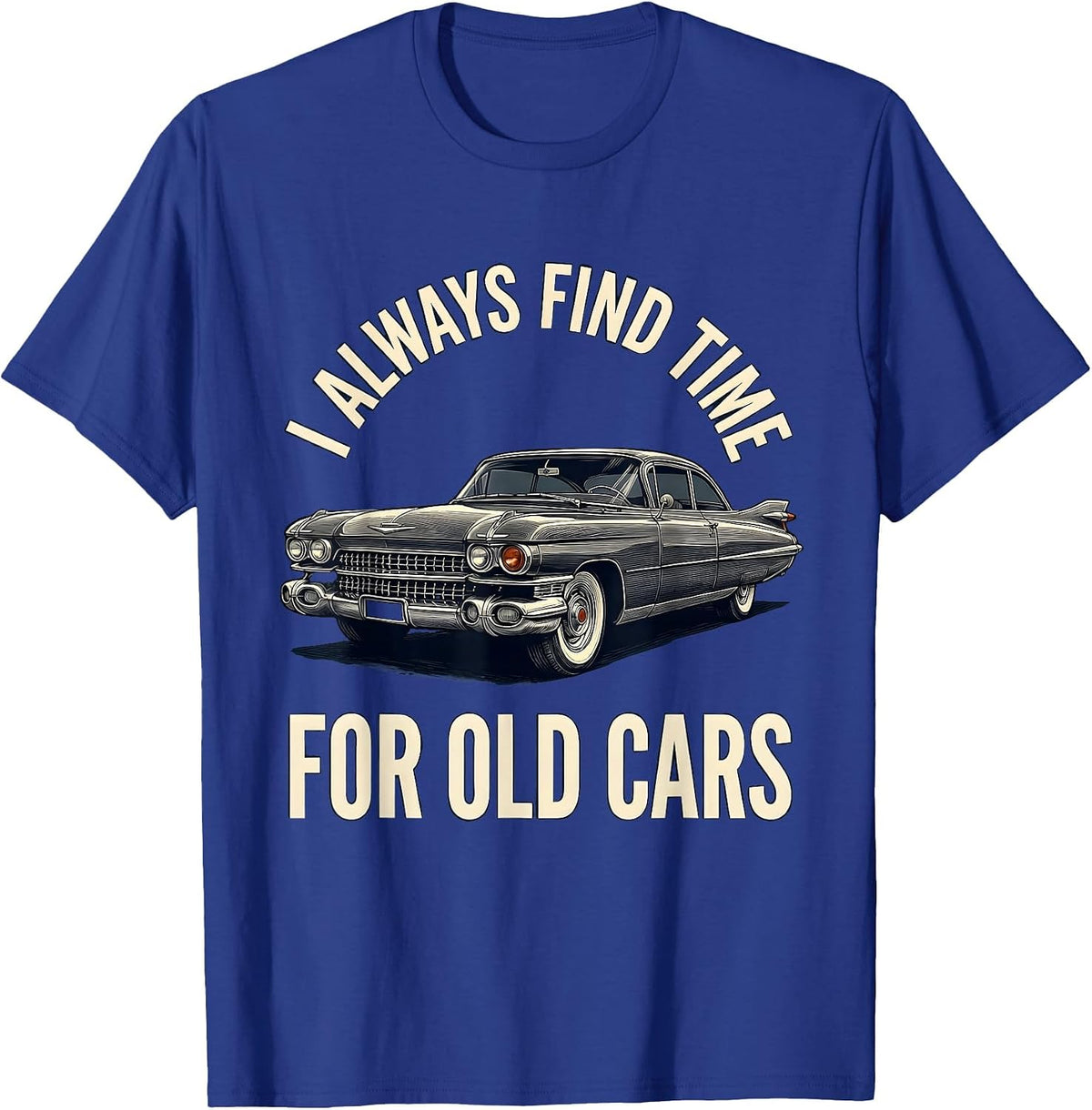 Men's I Always Find Time For Old Cars Classic Car Guy Vintage T-Shirt - Royal Blue