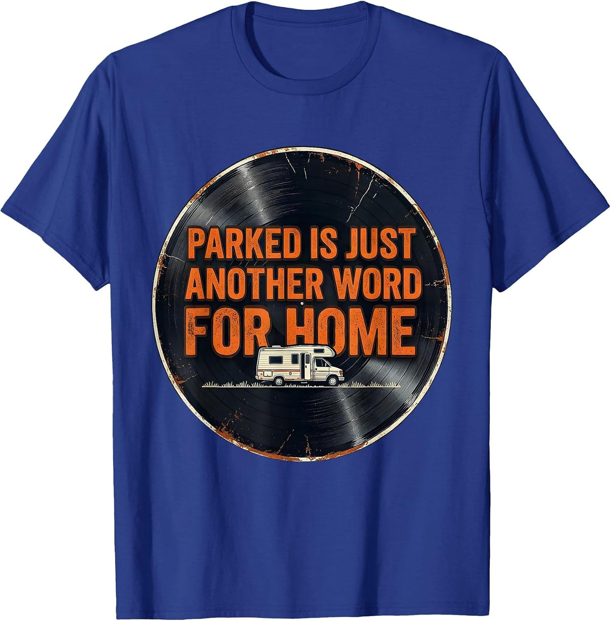 Parked Is Just Another Word For Home Distressed Van Life T-Shirt - Royal Blue