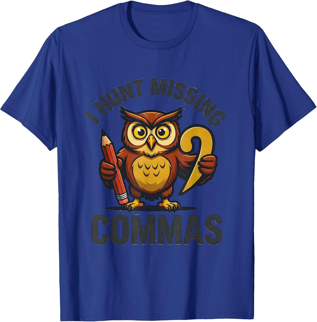 Men's I Hunt Missing Commas Funny Grammar Teacher Punctuation Pun T-Shirt - Royal Blue
