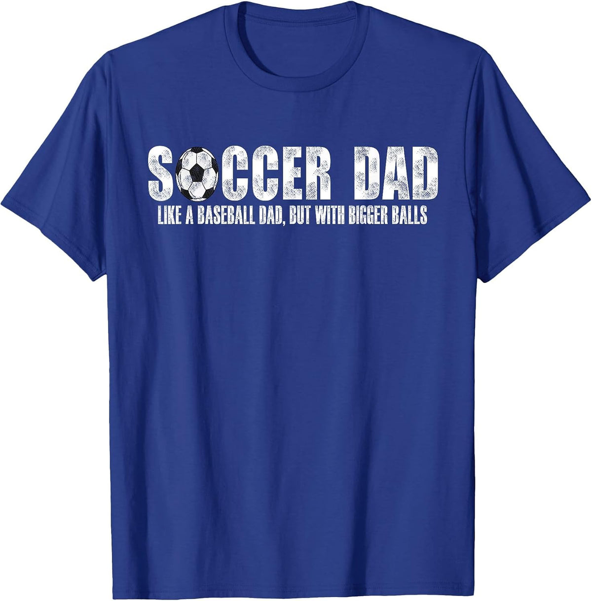 Soccer Dad Like A Baseball Dad But with Bigger Balls T-Shirt - Royal Blue