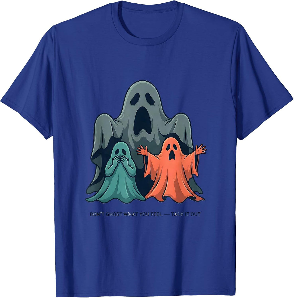 Don't Ghost What You Feel — Talk It Out Mental Health T-Shirt - Royal Blue