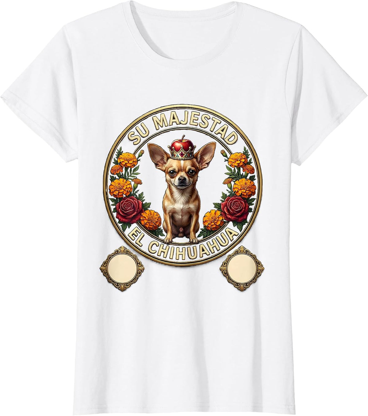Women's Su Majestad El Chihuahua Emblem Funny Chihuahua Dog Lover T-Shirt - White