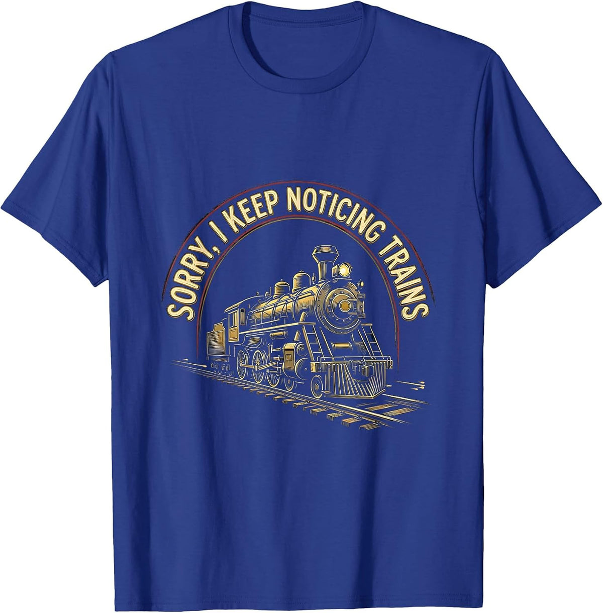 Men's Sorry, I Keep Noticing Trains Vintage Train Enthusiast Humor T-Shirt - Royal Blue