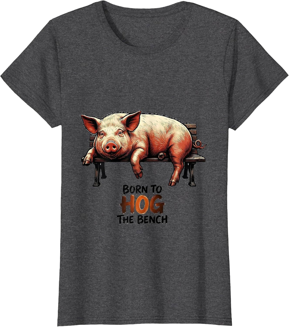 Women's Born To Hog The Bench Funny Pig Lover Farm Animal Humor T-Shirt - Dark Heather Grey