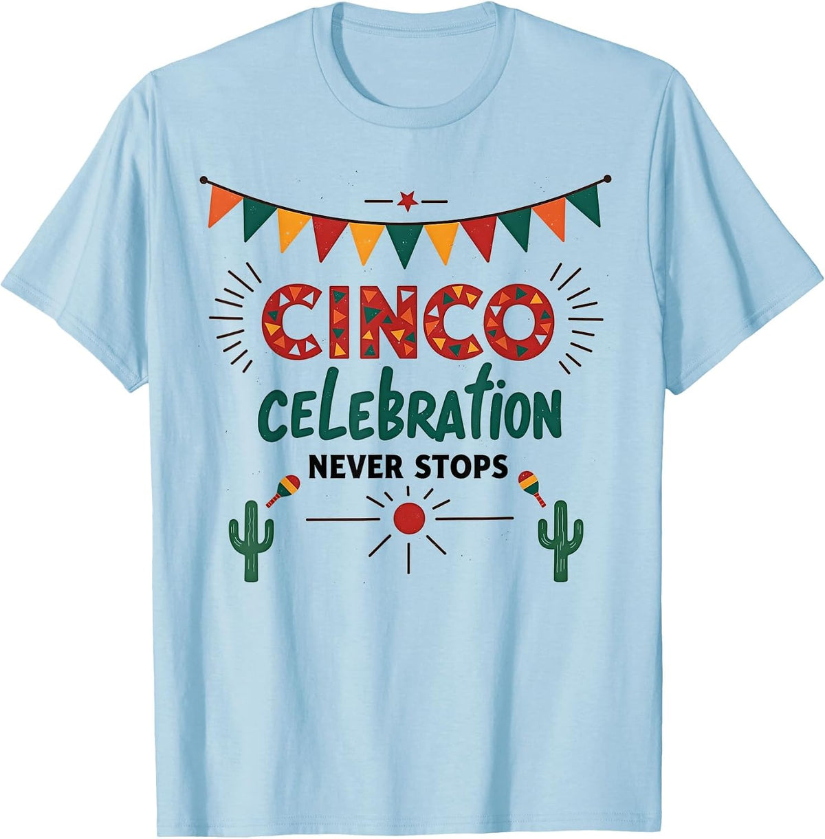 Cinco Celebration Never Stops Festive Design T-Shirt - Baby Blue