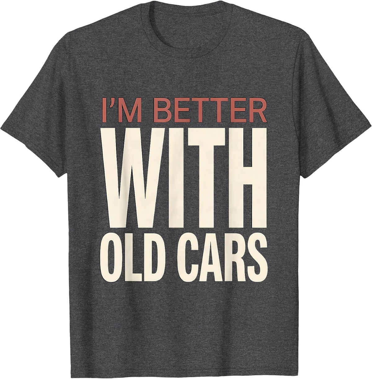 Men's I'm Better With Old Cars Funny Classic Car Guy Vintage Humor T-Shirt - Dark Heather Grey