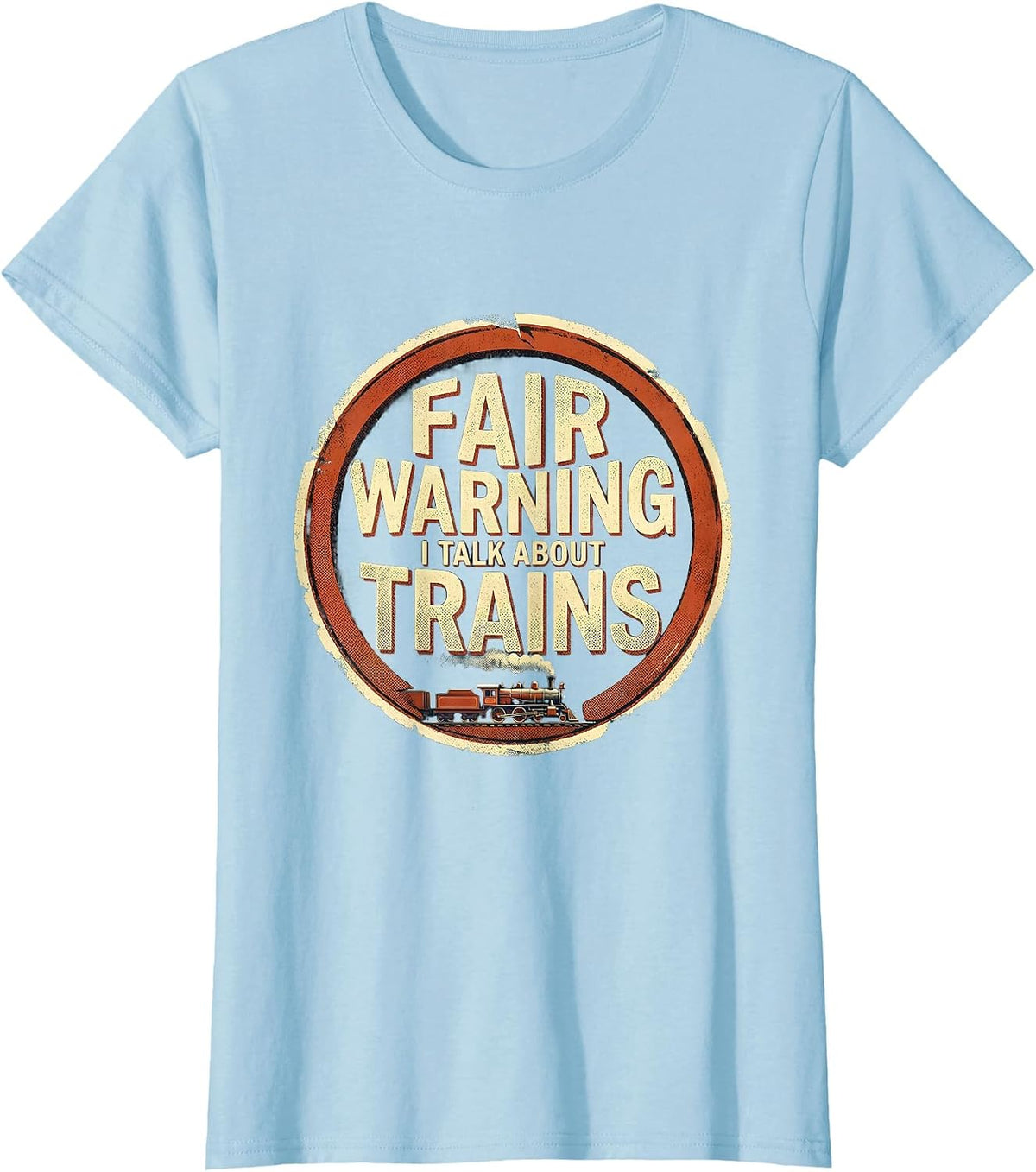 Women's Fair Warning I Talk About Trains Funny Train Enthusiast Gift T-Shirt - Baby Blue