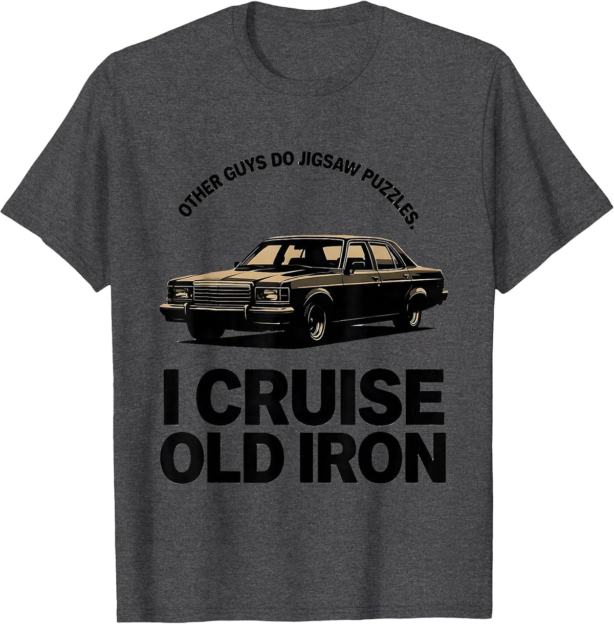 Other Guys Do Jigsaw Puzzles I Cruise Old Iron Classic Car T-Shirt - Dark Heather Grey