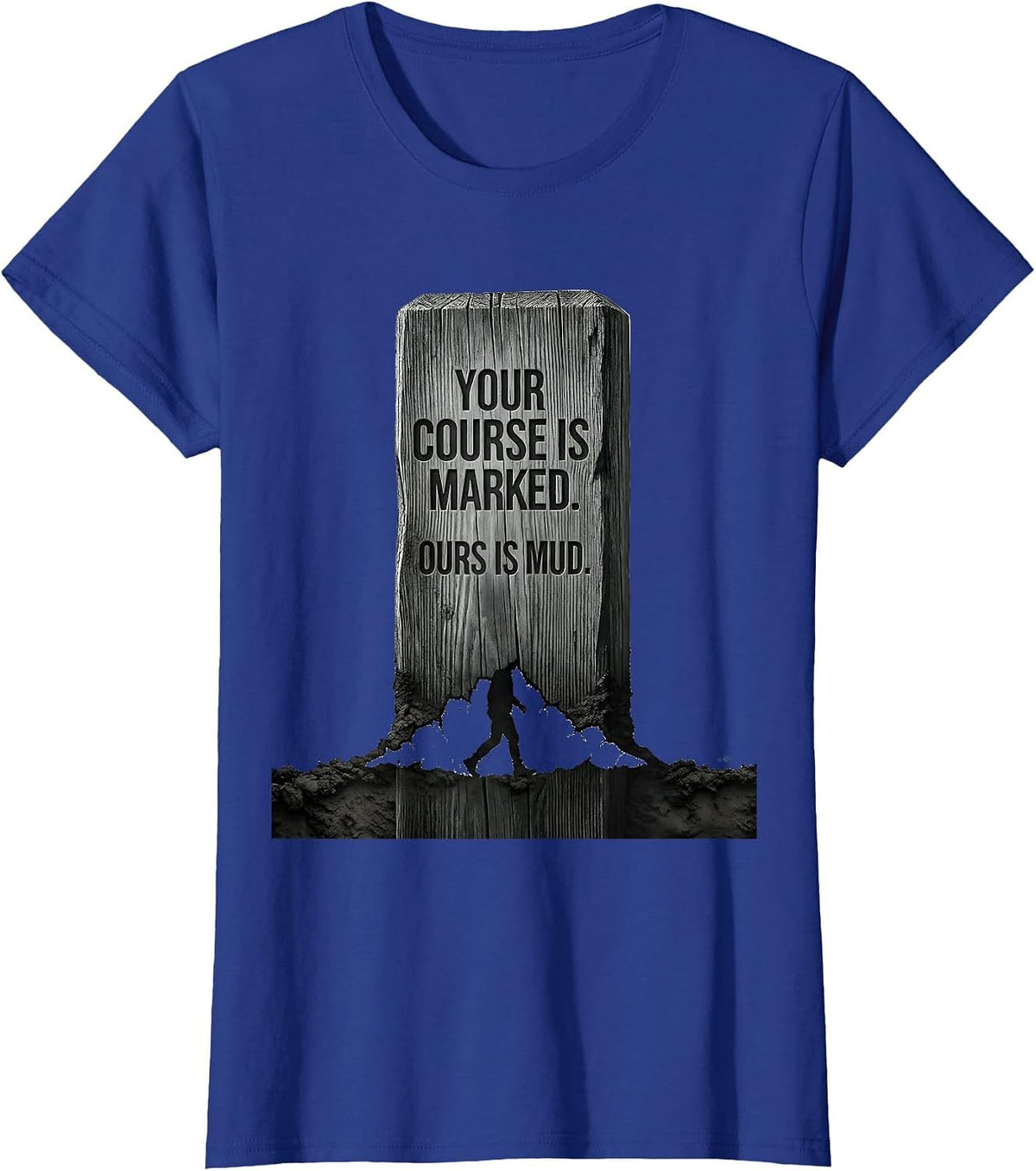 Women's Your Course Is Marked Ours Is Mud Cross Country Running T-Shirt - Royal Blue