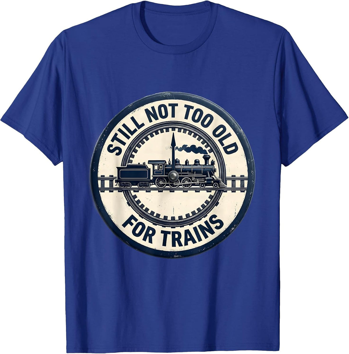 Men's Still Not Too Old For Trains Funny Train Enthusiast Model T-Shirt - Royal Blue