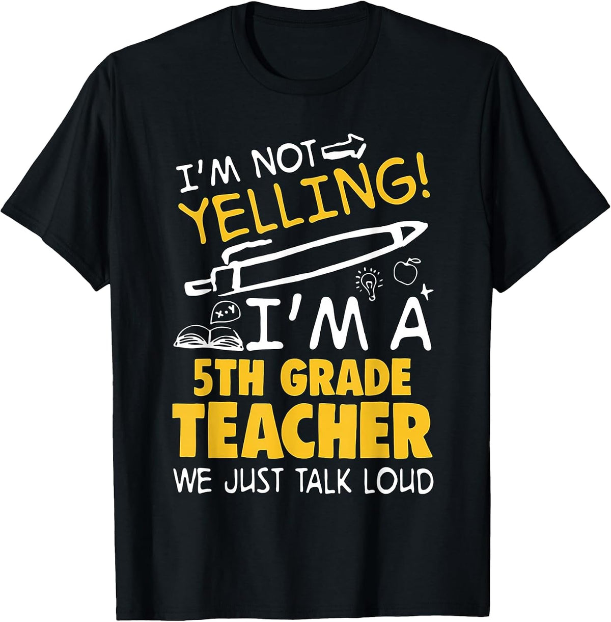 I Am Not Yelling I am A 5th Grade Teacher We Just Talk Loud T-Shirt - Black