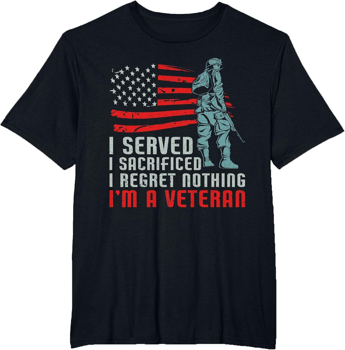 I Served I Sacrificed I Regret Nothing I'm a Veteran T-Shirt - Black