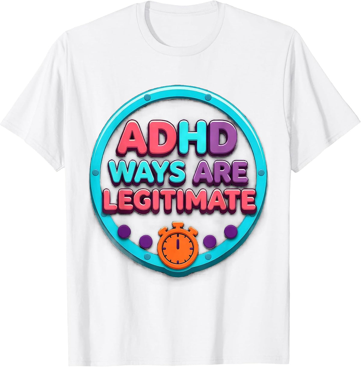 Men's ADHD Ways Are Legitimate Neurodivergent Support Humor T-Shirt - White