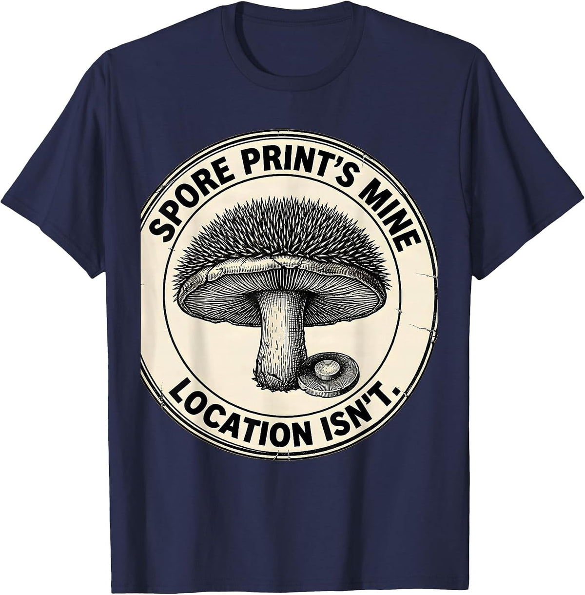 Spore Print's Mine. Location Isn't. Botanical Mushroom T-Shirt - Navy Blue