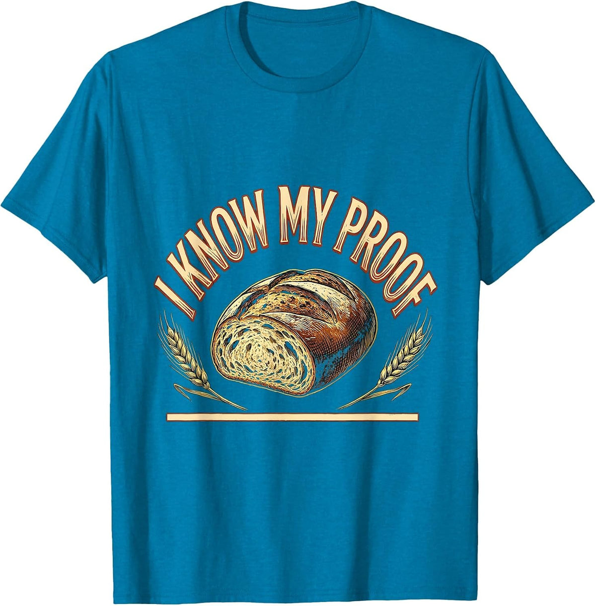 I Know My Proof Funny Baker Bread Pun Sourdough Hobbyist T-Shirt - Sapphire Blue