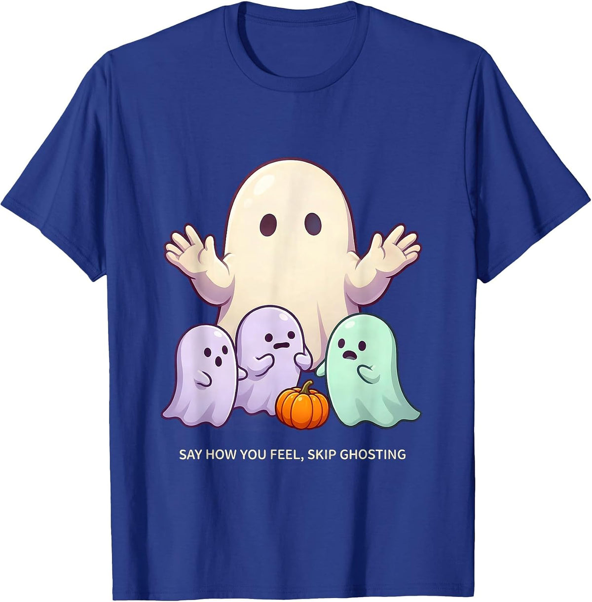 Say How You Feel, Skip Ghosting Cute Kawaii Ghost Halloween T-Shirt - Royal Blue