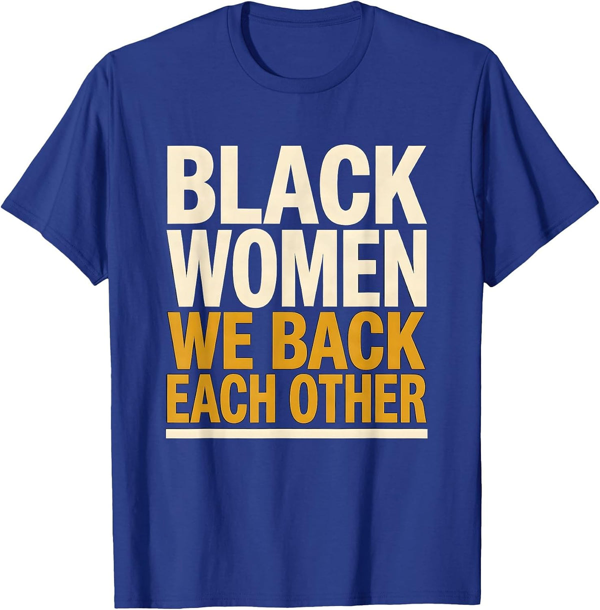 Black Women We Back Each Other Empowering Sisterhood Pride T-Shirt - Royal Blue
