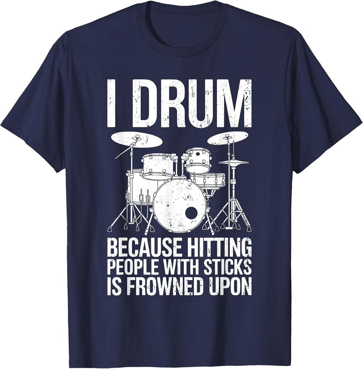 I Drum Because Hitting People with Sticks is Frowned Upon T-Shirt - Navy Blue