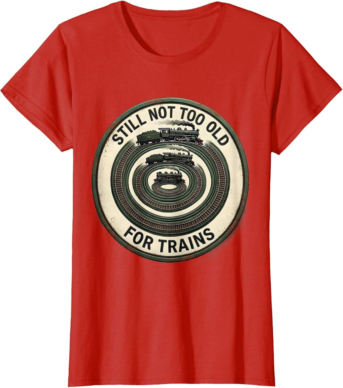 Still Not Too Old For Trains Vintage Train Enthusiast Humor T-Shirt - Red