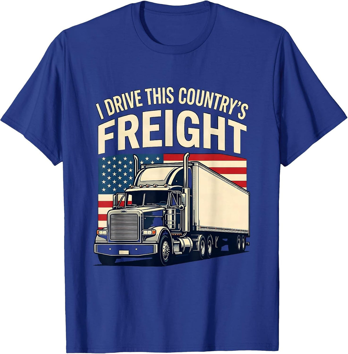 I Drive This Country's Freight Patriotic Semi Truck Driver T-Shirt - Royal Blue