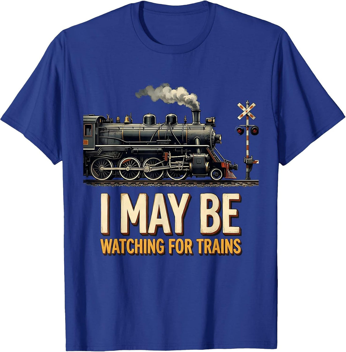 I May Be Watching For Trains Funny Train Enthusiast Model T-Shirt - Royal Blue