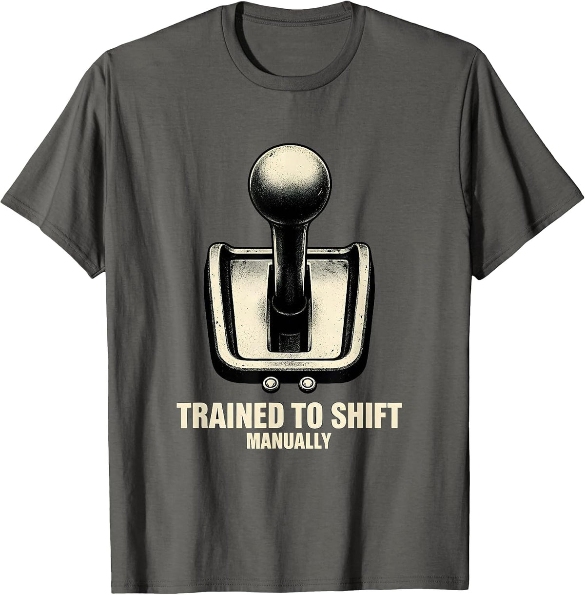 Trained To Shift Manually Classic Car Guy Stick Shift Humor T-Shirt - Asphalt Grey