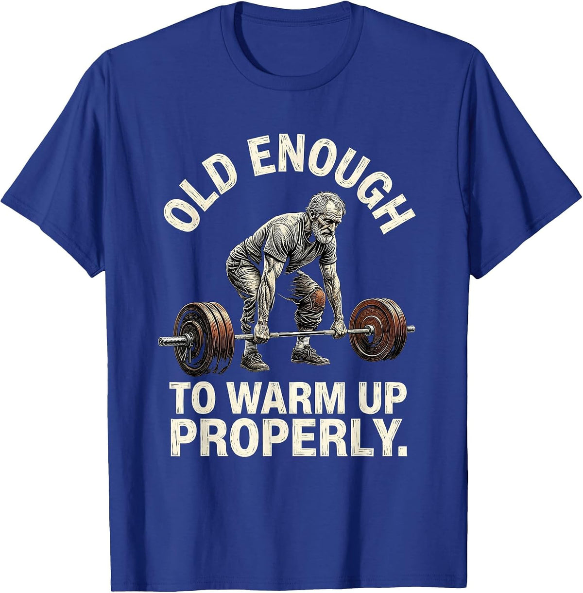 Old Enough To Warm Up Properly Funny Gym Humor Weightlifting T-Shirt - Royal Blue
