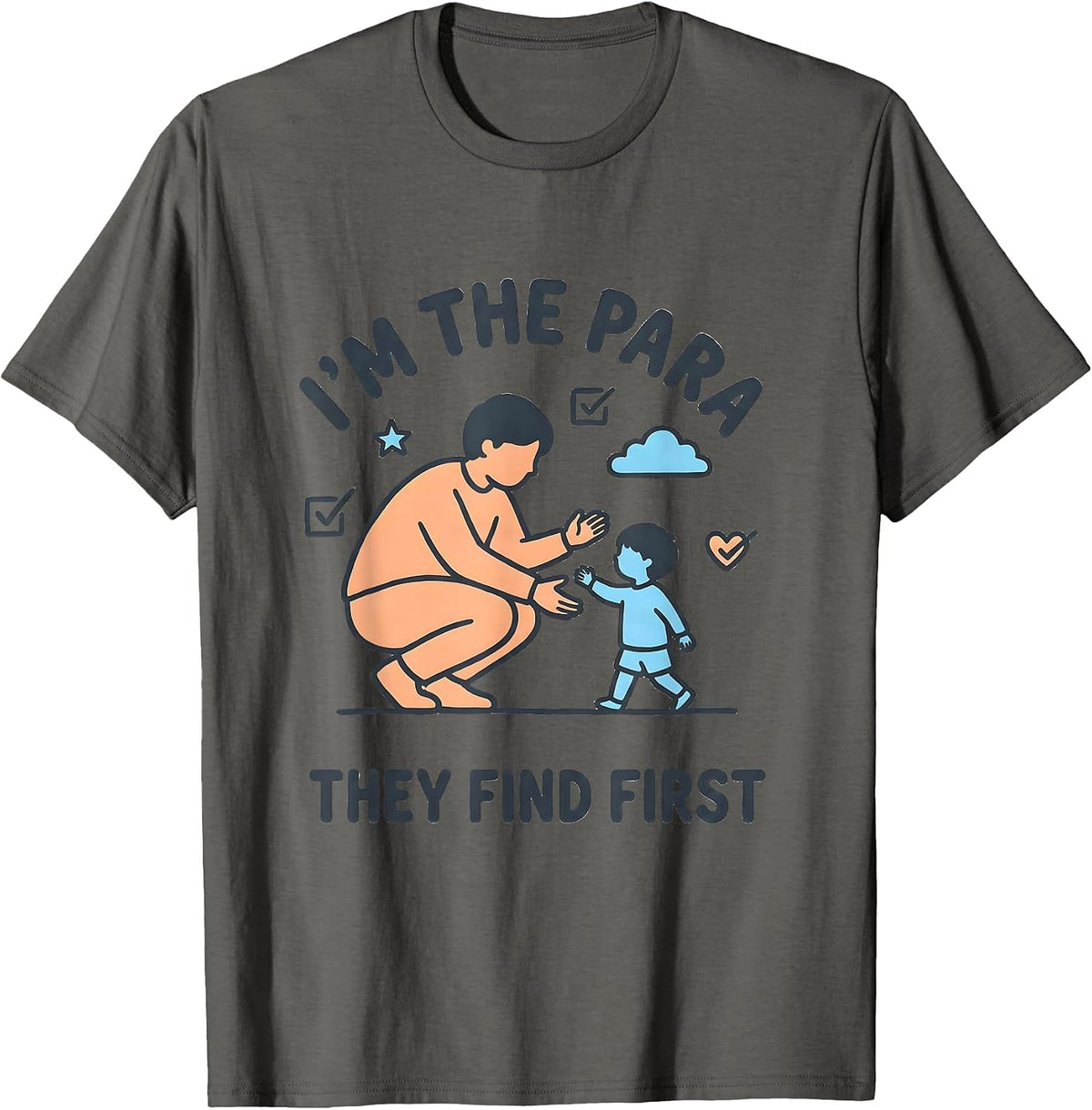 Men's I'm The Para They Find First Funny Paraprofessional Teacher T-Shirt - Asphalt Grey