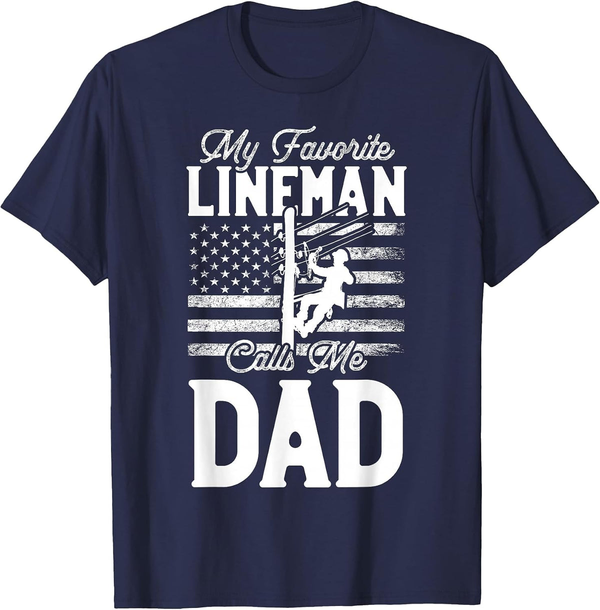 My Favorite Lineman Calls Me Dad - Funny Lineman Dad T-Shirt - Navy Blue