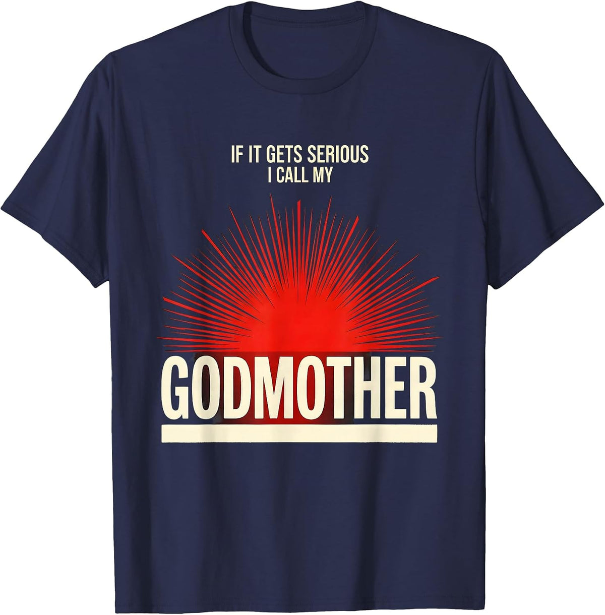 Men's If It Gets Serious, I Call My Godmother Funny Godchild T-Shirt - Navy Blue