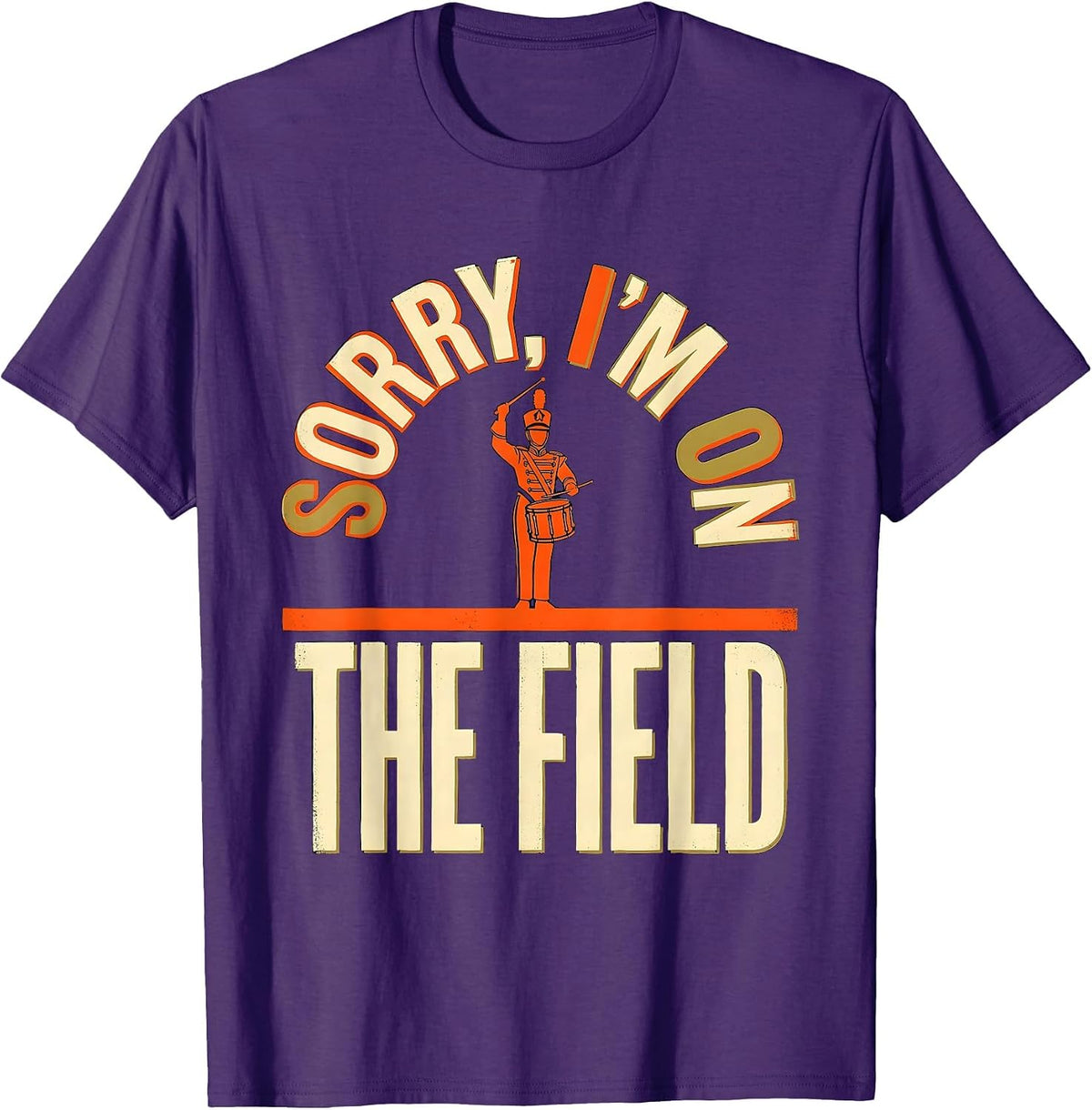 Men's Sorry, I'm On The Field Funny Marching Band Drum Major Gift T-Shirt - Purple
