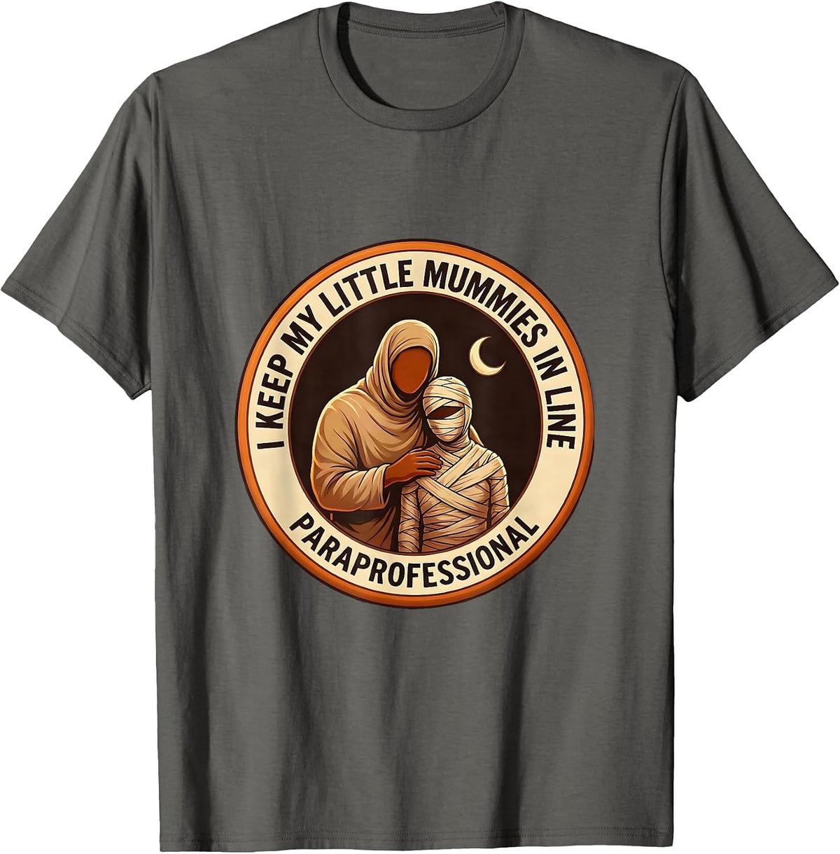 I Keep My Little Mummies In Line, Paraprofessional Halloween T-Shirt - Asphalt Grey
