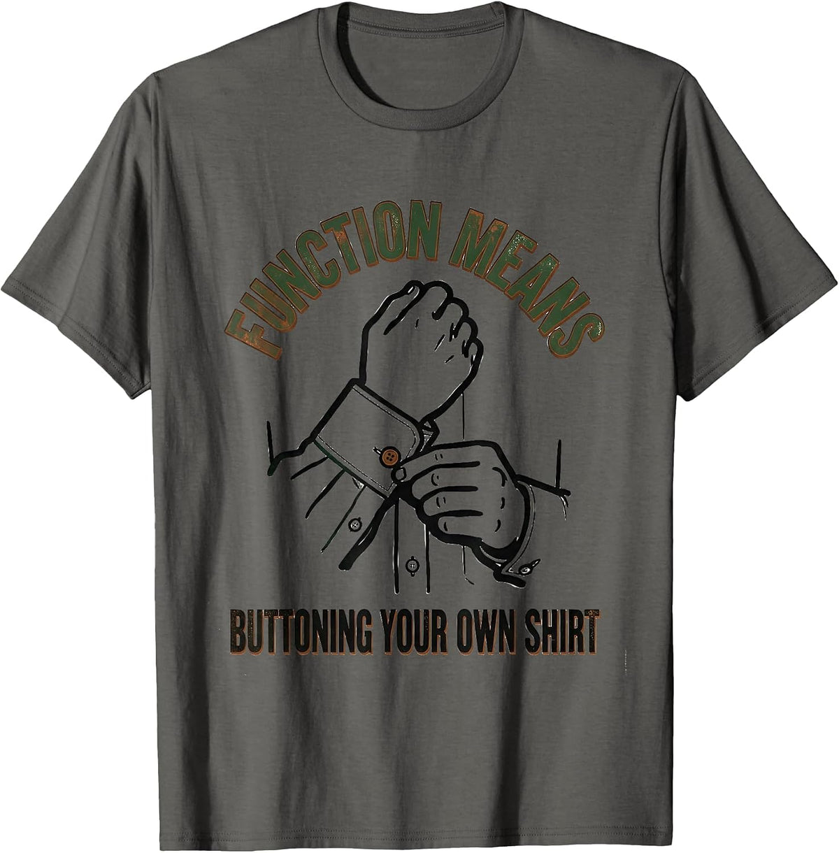 Men's Function Means Buttoning Your Own Shirt Vintage Physical T-Shirt - Asphalt Grey