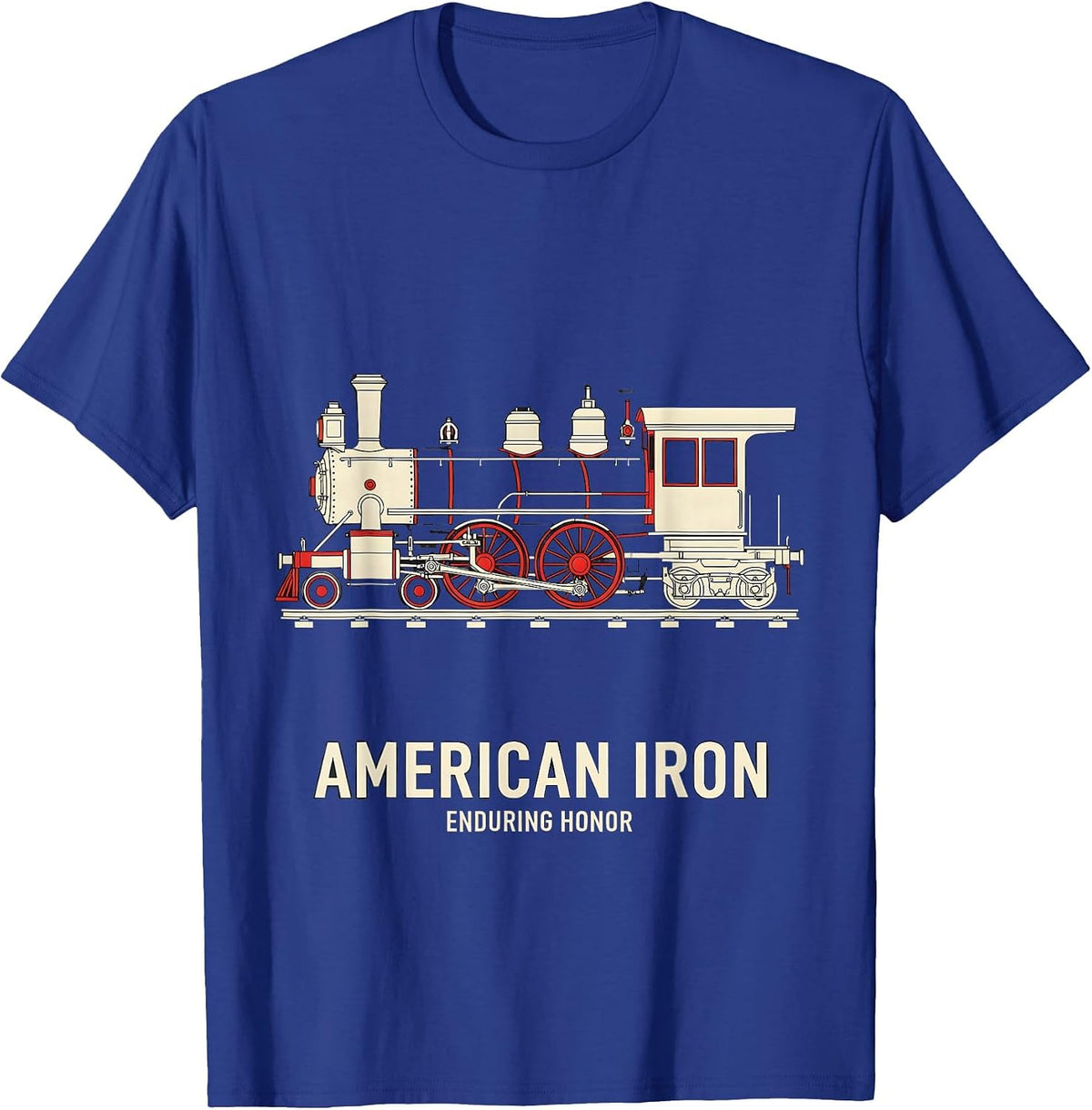 American Iron Enduring Honor Steam Locomotive Enthusiast T-Shirt - Royal Blue