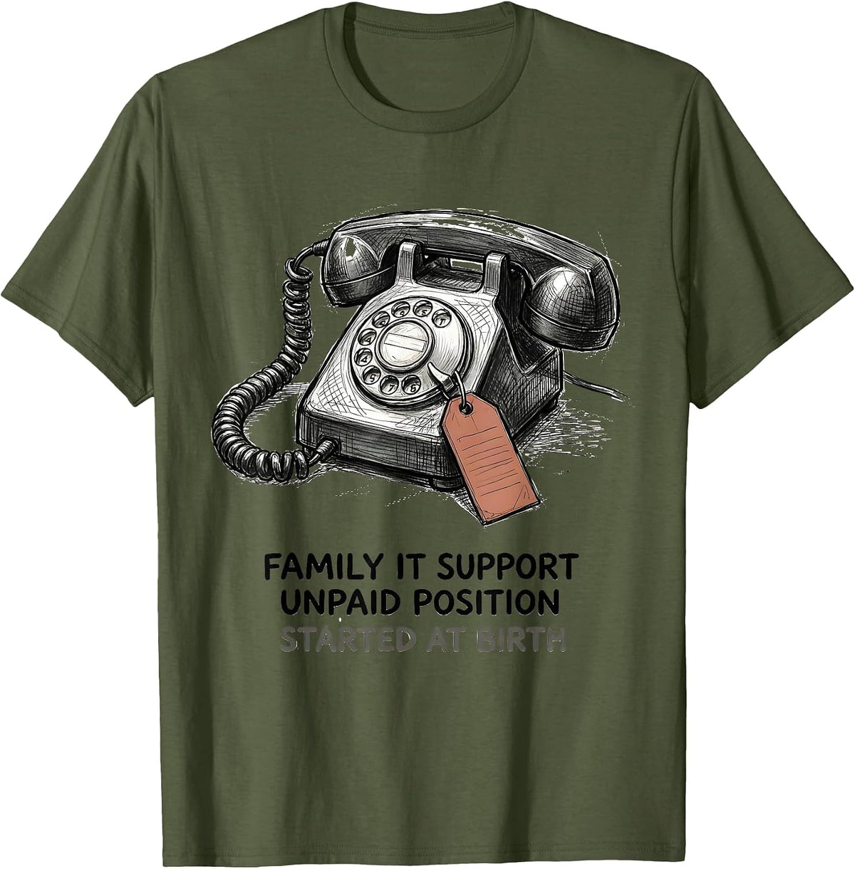 Family IT Support, Unpaid Position, Started At Birth Funny T-Shirt - Olive Green