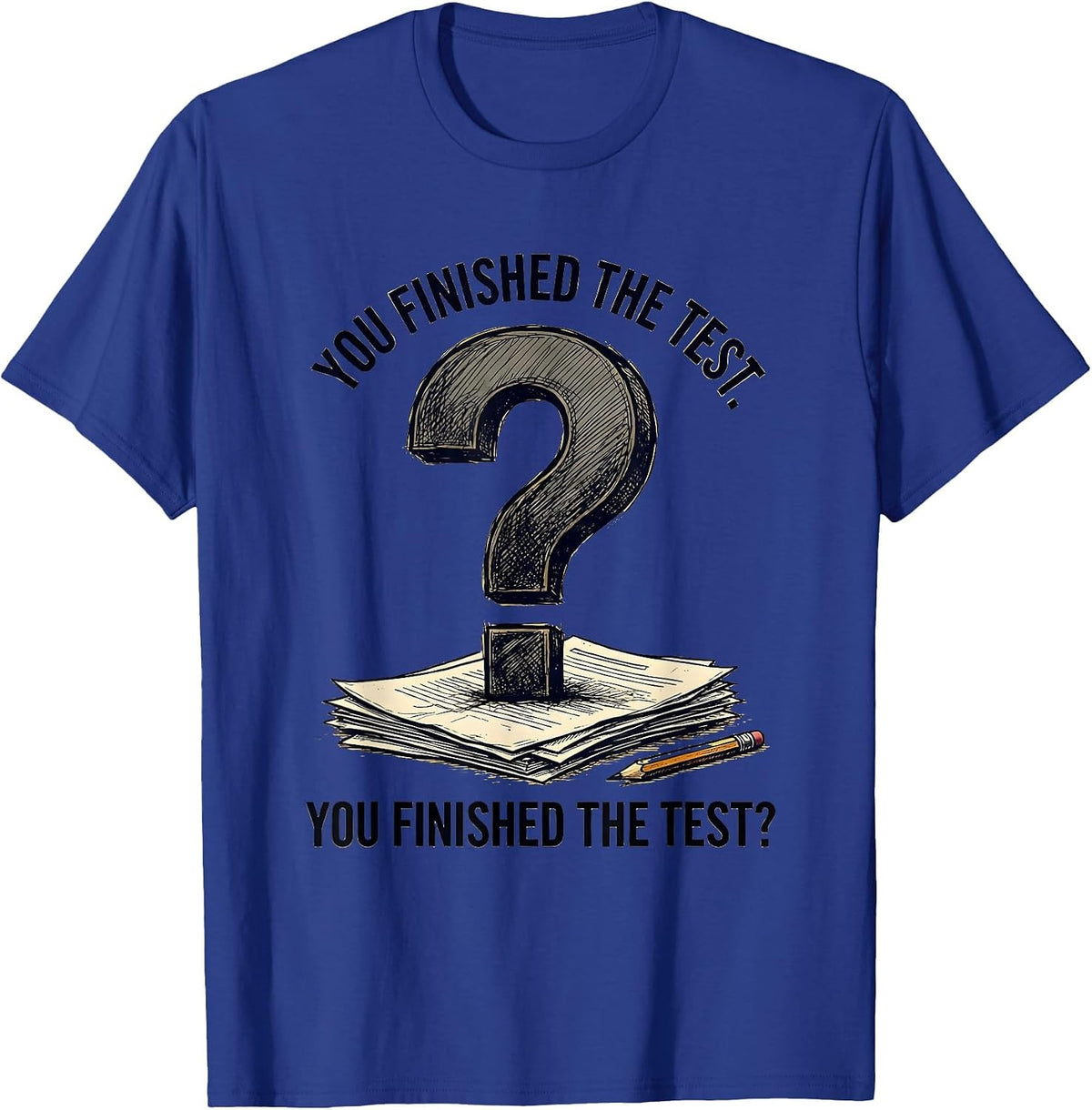 You Finished The Test. You Finished The Test? Funny Grammar T-Shirt - Royal Blue