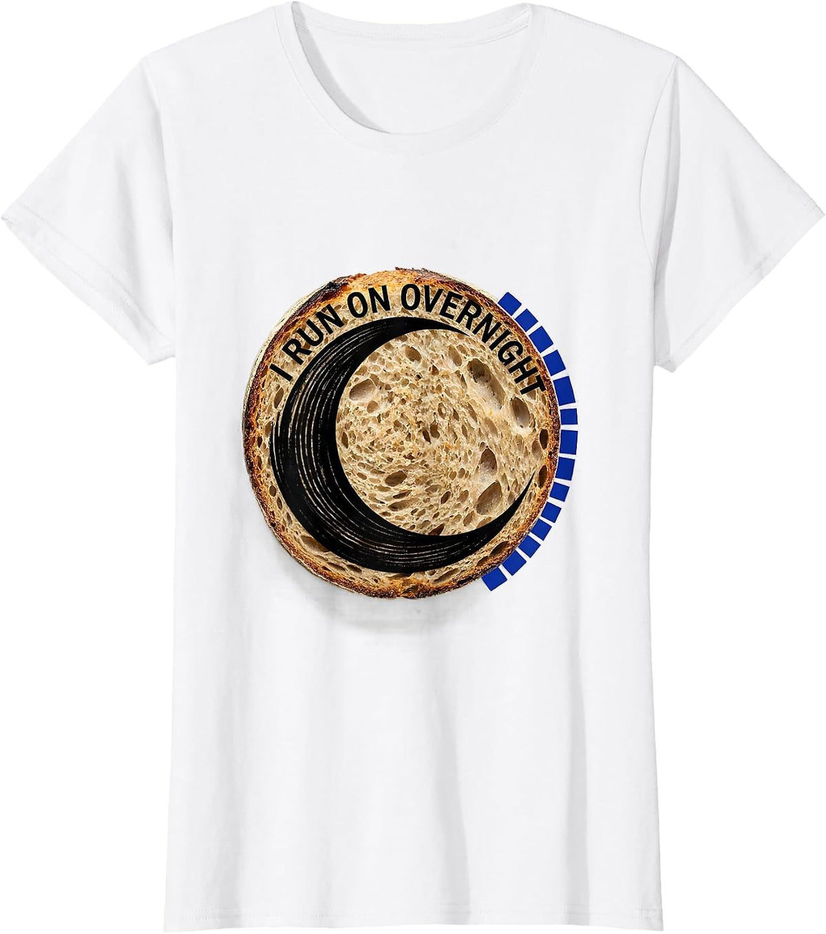 I Run on Overnight Funny Baker Sourdough Bread Lover T-Shirt - White