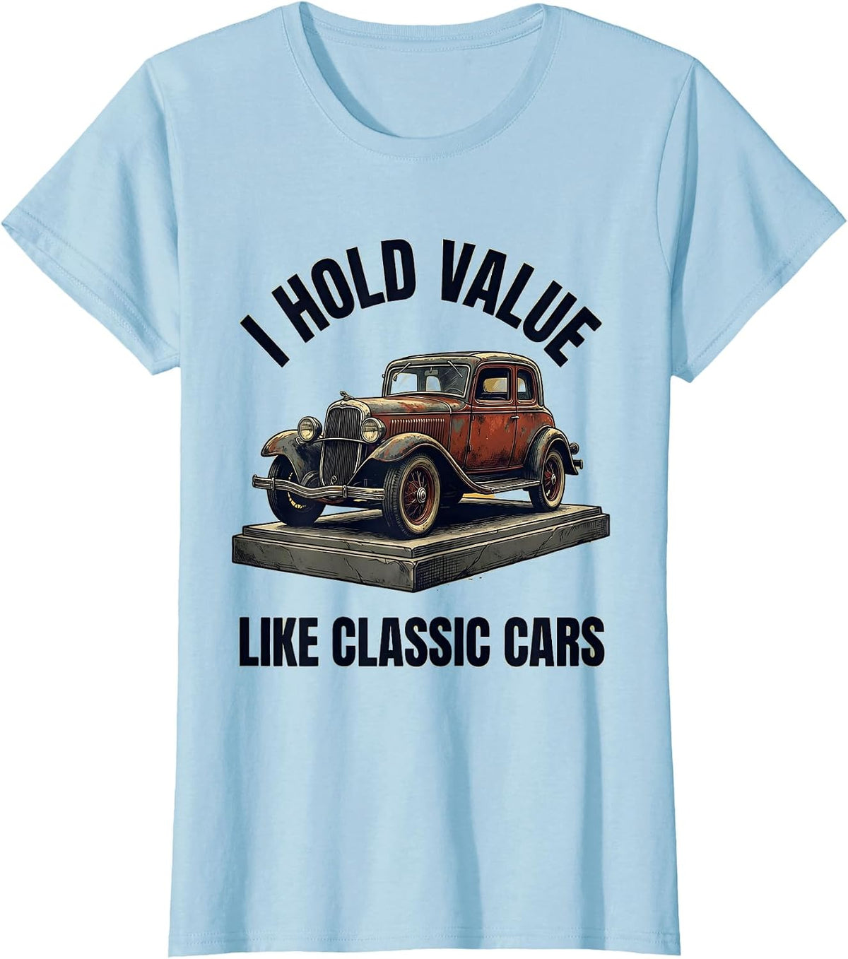 I Hold Value Like Classic Cars Funny Classic Car Guy Humor T-Shirt - Baby Blue