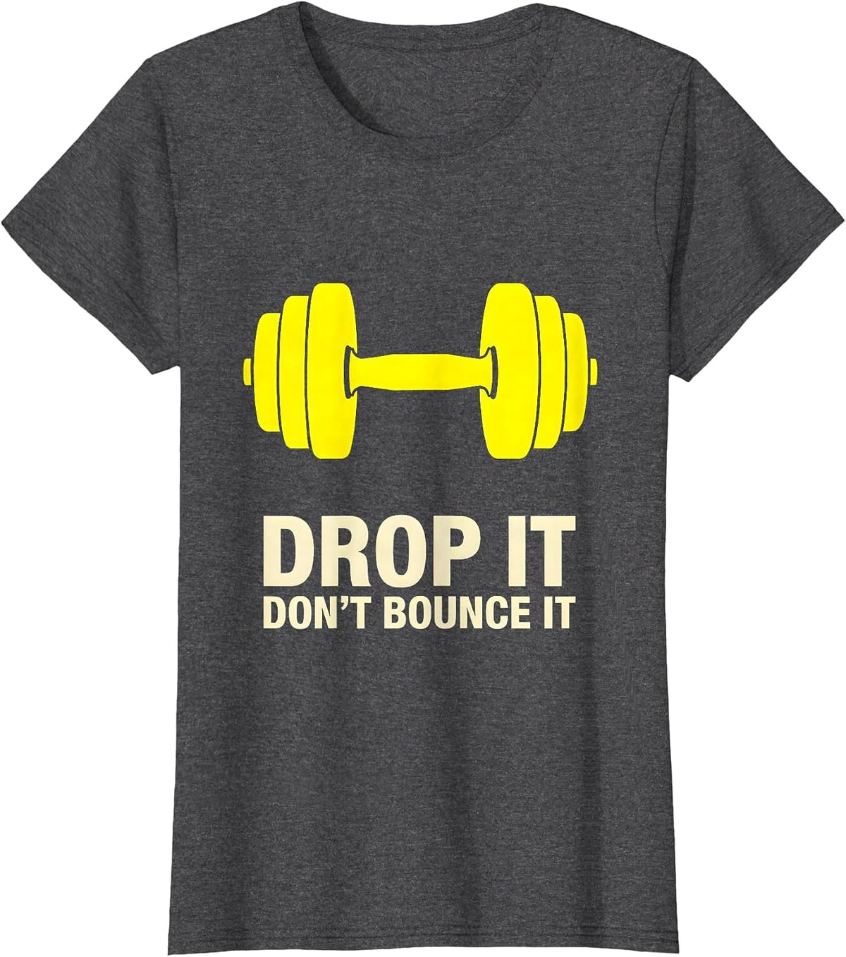 Women's Drop It, Don't Bounce It Funny Gym Workout Weightlifting T-Shirt - Dark Heather Grey