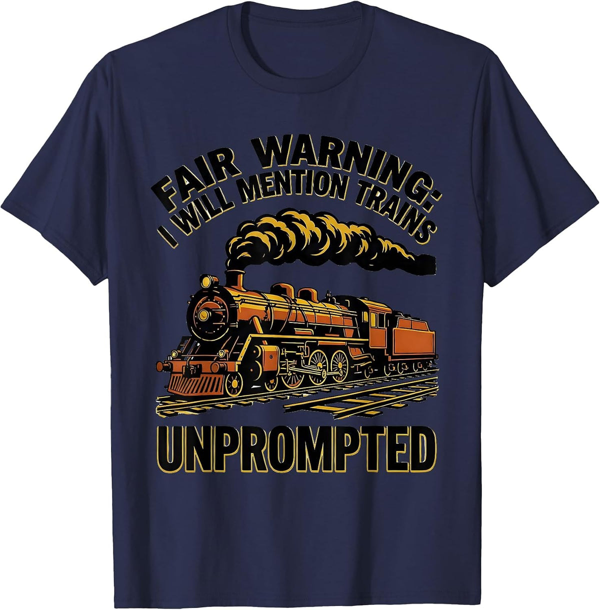 Fair Warning: I Will Mention Trains Unprompted Funny Train T-Shirt - Navy Blue