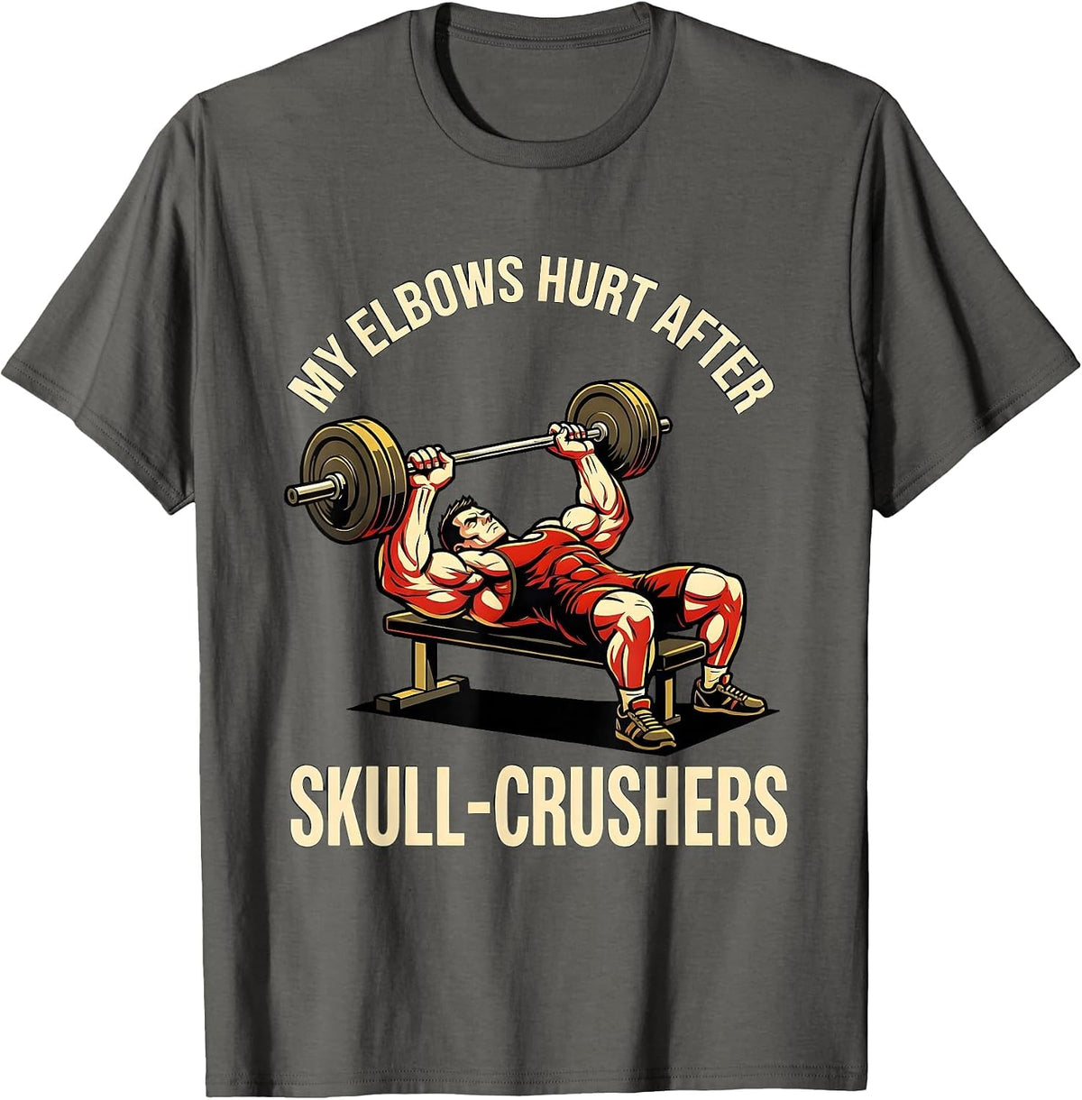 My Elbows Hurt After Skull Crushers Funny Gym Weightlifting T-Shirt - Asphalt Grey