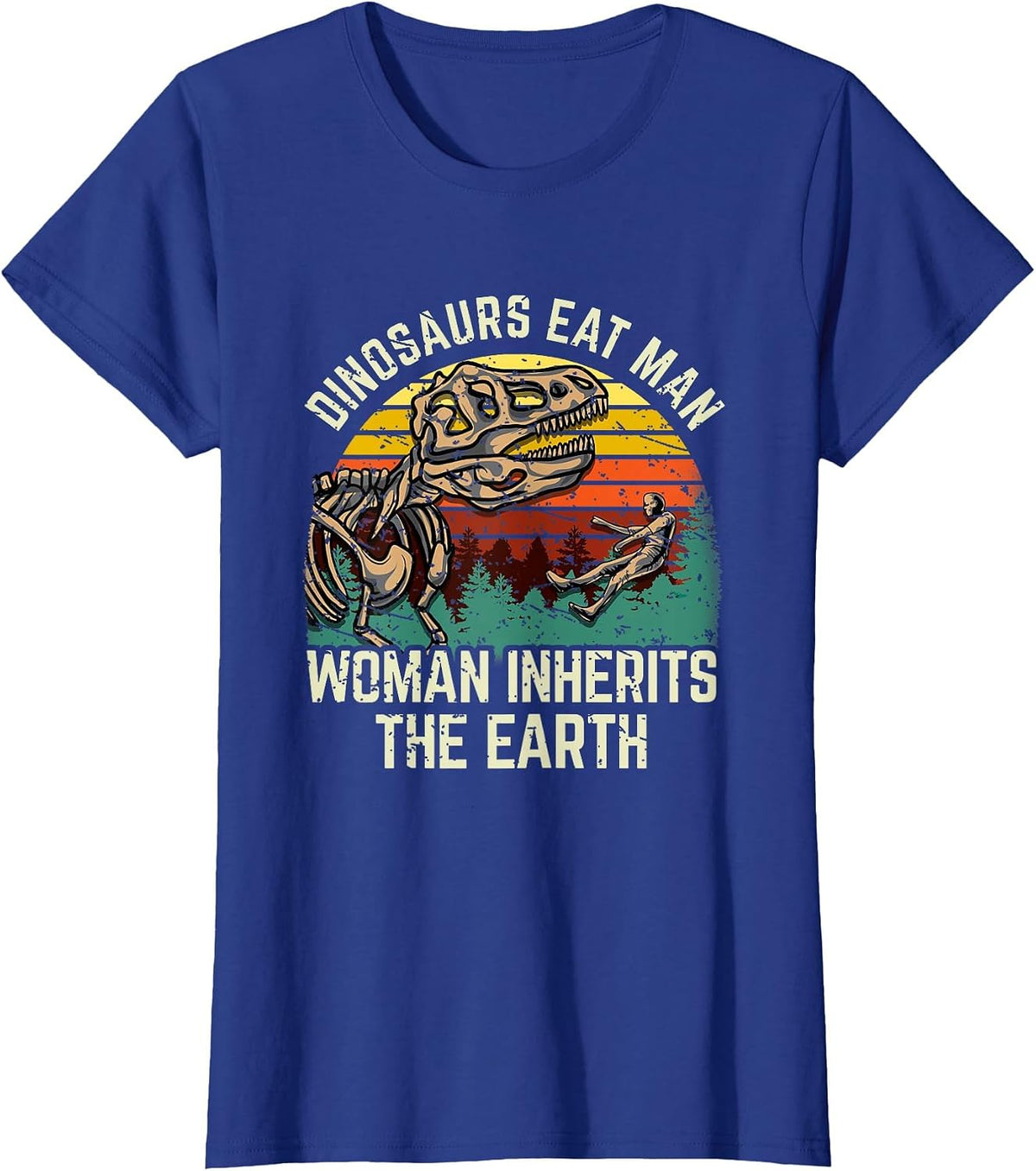 Dinosaurs Eat Man, Woman Inherits The Earth! T-Shirt - Royal Blue
