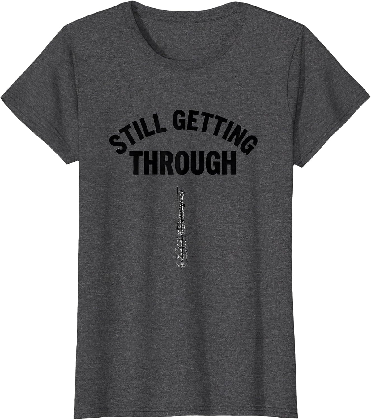 Women's Still Getting Through Funny Ham Radio Operator Hobbyist T-Shirt - Dark Heather Grey