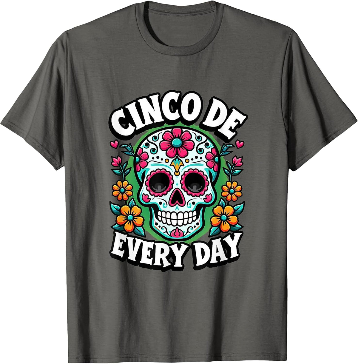 Cinco De Every Day Mexican Pride Fiesta Design T-Shirt - Asphalt Grey