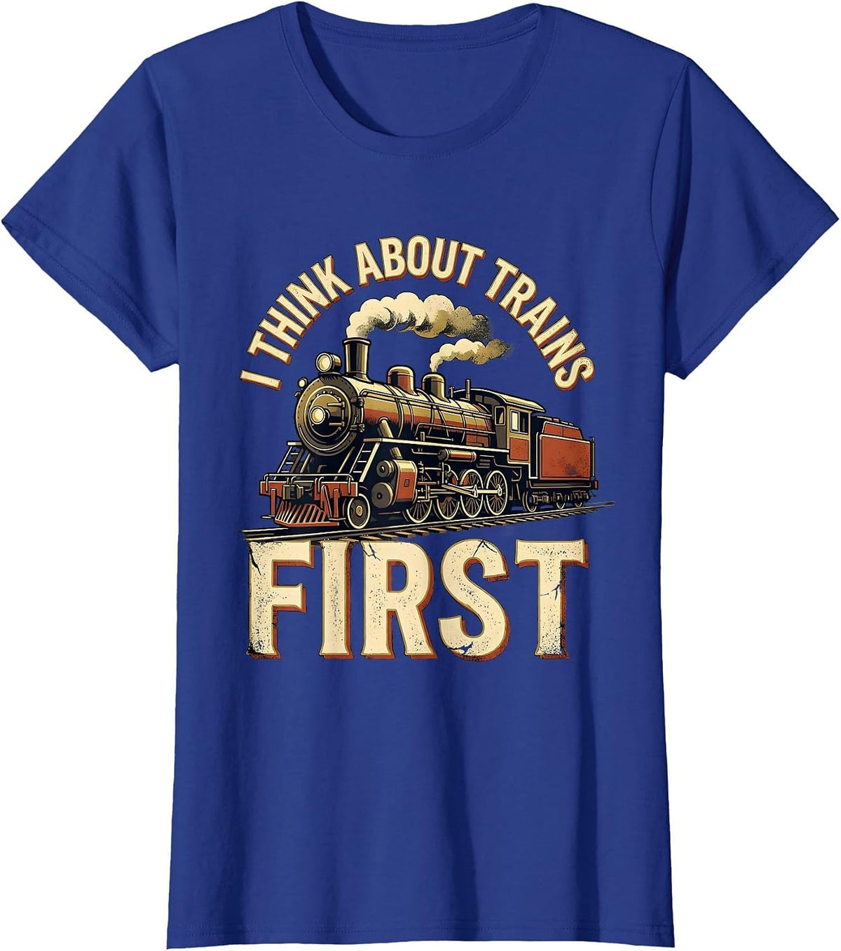 Women's I Think About Trains First Distressed Train Enthusiast T-Shirt - Royal Blue